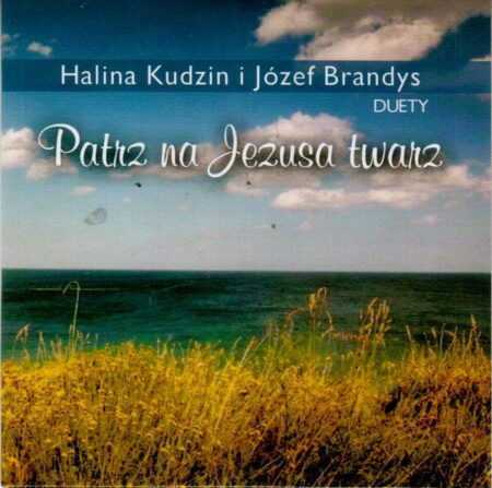 PATRZ NA JEZUSA TWARZ Halina Kudzin i Józef Brandys CD