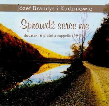 SPRAWDŹ SERCE ME  Józef Brandys i Kudzinowie CD