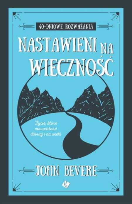 NASTAWIENI NA WIECZNOŚĆ rozważania  (John Bevere)