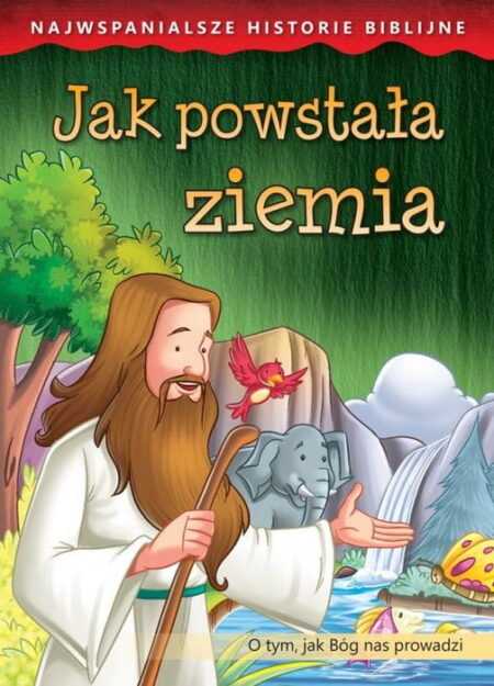 JAK POWSTAŁA ZIEMIA. O tym, jak Bóg nas prowadzi