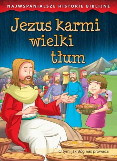 JEZUS KARMI WIELKI TŁUM. O tym, jak Bóg nas prowadzi