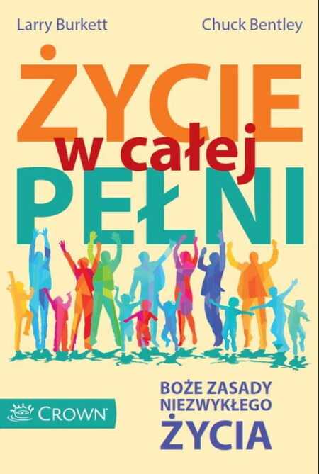 ŻYCIE W CAŁEJ PEŁNI  (Larry Burkett, Chuck Bentley)
