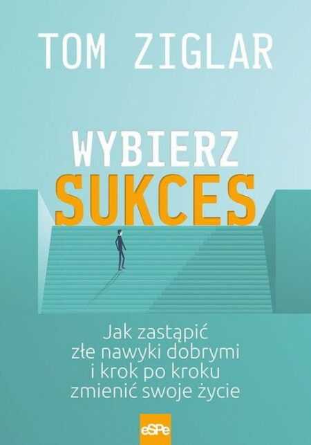 WYBIERZ SUKCES  (Tom Ziglar)