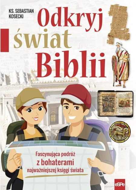 ODKRYJ ŚWIAT BIBLII. Fascynująca podróż z bohaterami najważniejszej księgi świata