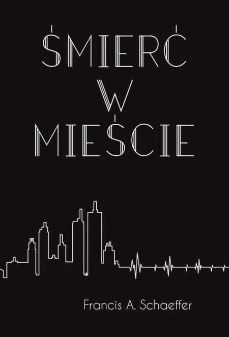 ŚMIERĆ W MIEŚCIE  (Francis A. Schaeffer)