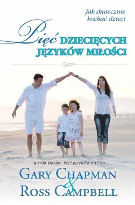 PIĘĆ DZIECIĘCYCH JĘZYKÓW MIŁOŚCI  (Gary Chapman, Ross Campbell)  miękka okładka