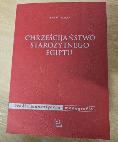 CHRZEŚCIJAŃSTWO STAROŻYTNEGO EGIPTU  (Ewa Wipszycka)