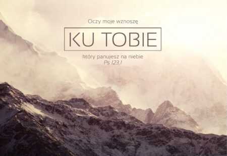 KARTKA  Oczy moje wznoszę ku Tobie, który panujesz na niebie