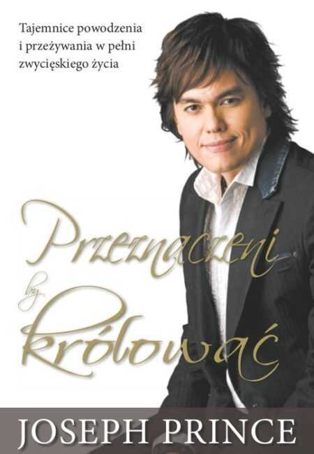 PRZEZNACZENI, BY KRÓLOWAĆ  (Joseph Prince)