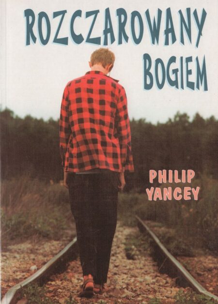 ROZCZAROWANY BOGIEM  (Philip Yancey)