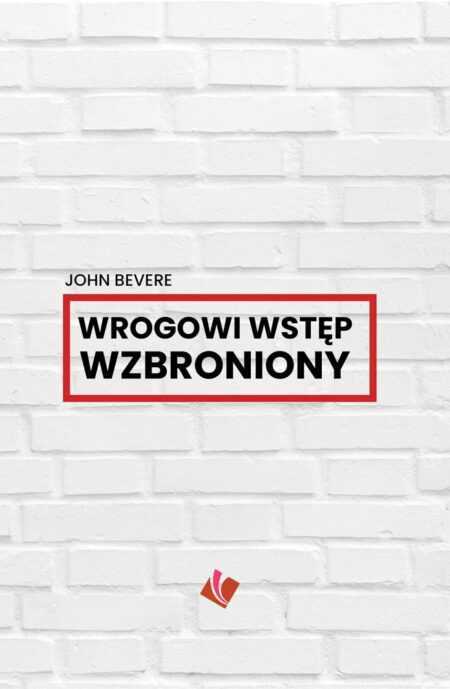 WROGOWI WSTĘP WZBRONIONY (John Bevere)