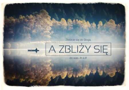 KARTKA   Zbliżcie się do Boga, a zbliży się do was   Jakuba 4,8