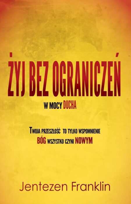 ŻYJ BEZ OGRANICZEŃ W MOCY DUCHA  (Jentezen Franklin)