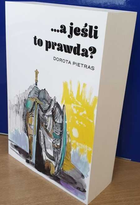 ...A JEŚLI TO PRAWDA?  (Dorota Pietras)