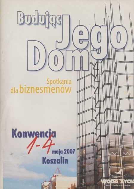 BUDUJĄC JEGO DOM (spotkania dla biznesmenów)  Konwencja Koszalin 2007