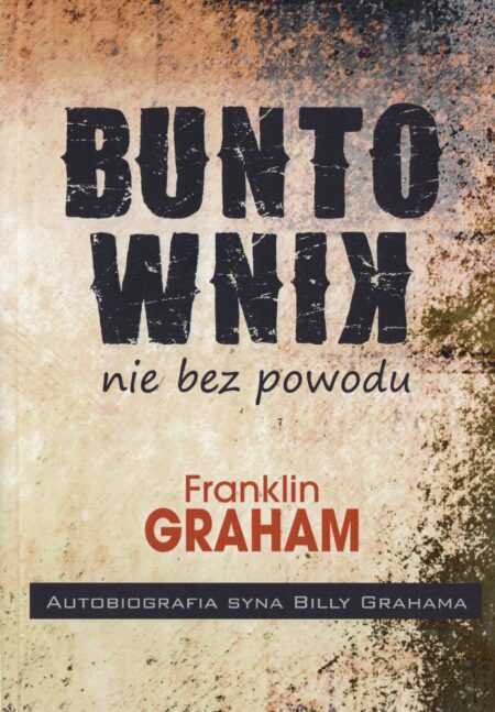 BUNTOWNIK NIE BEZ POWODU  (Franklin Graham)