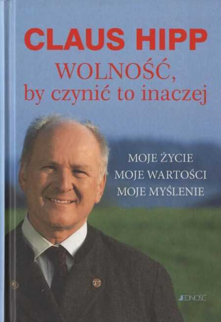 WOLNOŚĆ, BY CZYNIĆ TO INACZEJ  (Claus Hipp)