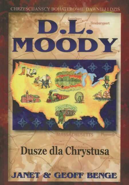 D.L. MOODY: Dusze dla Chrystusa  (J. & G. Benge) Seria: Chrześcijańscy bohaterowie dawniej i dziś