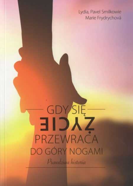GDY SIĘ ŻYCIE PRZEWRACA DO GÓRY NOGAMI  (Lydia i Pavel Smilkovi, Marie Frydrychova)