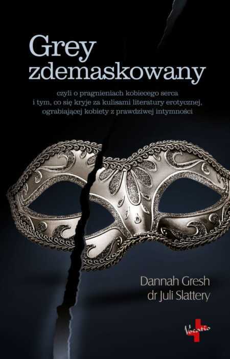 GREY ZDEMASKOWANY  (Dannah Gresh, Juli Slattery)