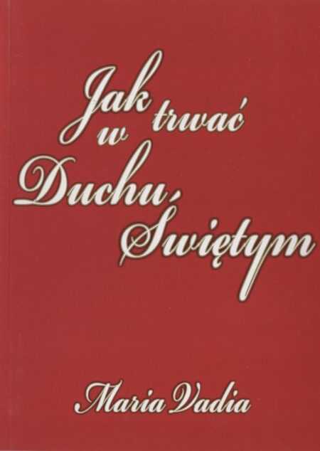 JAK TRWAĆ W DUCHU ŚWIĘTYM  (Maria Vadia)