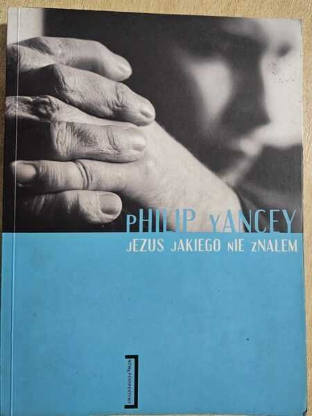 JEZUS, JAKIEGO NIE ZNAŁEM  (Philip Yancey)