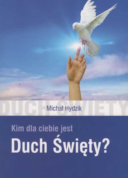 KIM JEST DLA CIEBIE DUCH ŚWIĘTY?  (Michał Hydzik)
