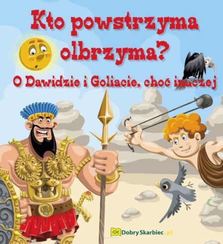 KTO POWSTRZYMA OLBRZYMA?   O Dawidzie i Goliacie, choć inaczej  (Agata Najć)