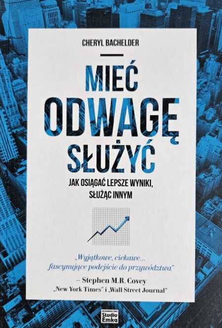 MIEĆ ODWAGĘ SŁUŻYĆ  (Cheryl Bachelder)