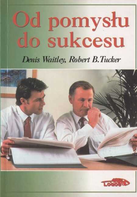 OD POMYSŁU DO SUKCESU  (Denis Waitley, Robert B. Tucker)