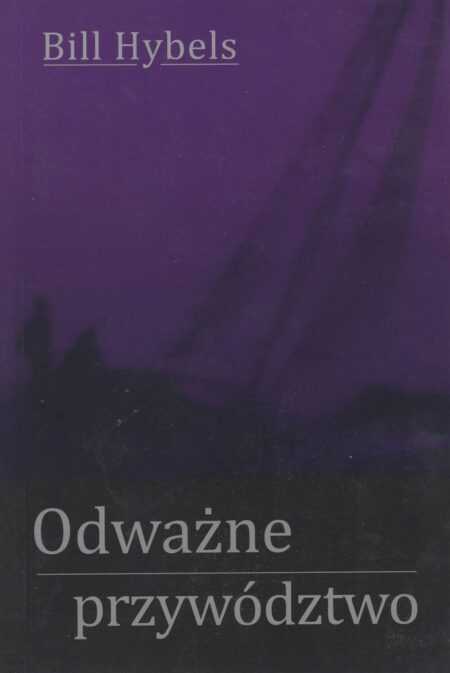 ODWAŻNE PRZYWÓDZTWO  (Bill Hybels)