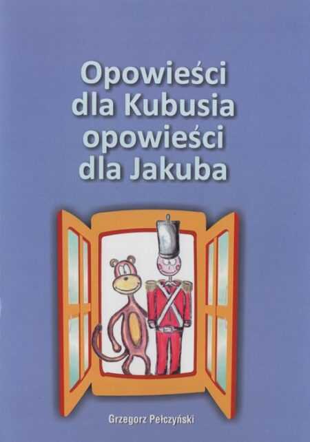 OPOWIEŚCI DLA KUBUSIA, OPOWIEŚCI DLA JAKUBA   (Grzegorz Pełczyński)