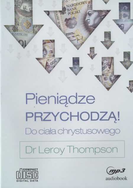 PIENIĄDZE PRZYCHODZĄ DO CIAŁA CHRYSTUSA  (Leroy  Thompson)  MP3