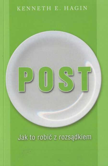 POST. JAK TO ROBIĆ Z ROZSĄDKIEM?   (Kenneth E. Hagin)