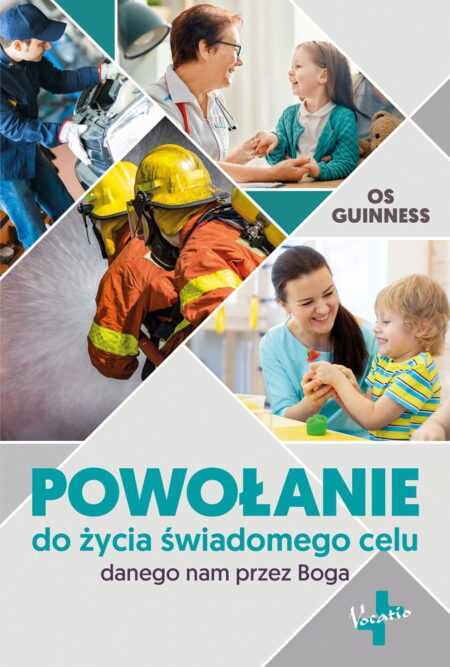 POWOŁANIE DO ŻYCIA ŚWIADOMEGO CELU DANEGO NAM PRZEZ BOGA  (Os Guinness)