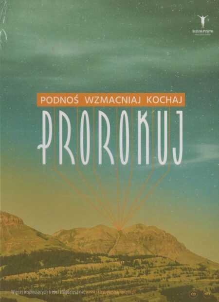 PODNOŚ, WZMACNIAJ, KOCHAJ - PROROKUJ! (Karol Sobczyk, Krzysztof Sowiński, Tomasz Czajka, Jeff Eggeres, Łukasz Naumann, Jakub i Dorota Herok)  MP3