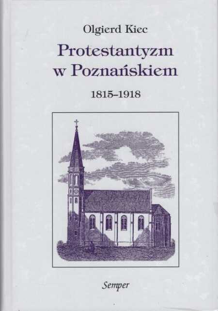 PROTESTANTYZM W POZNAŃSKIEM  1815-1918  (Olgierd Kiec)