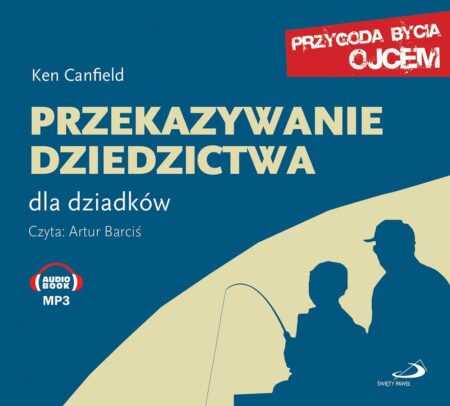 PRZEKAZYWANIE DZIEDZICTWA. Książka dla dziadków (Ken Canfield)  MP3