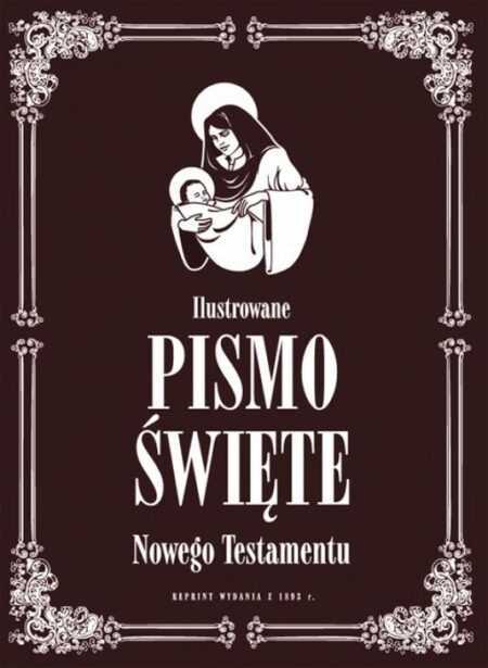 ILUSTROWANE PISMO ŚWIĘTE NOWEGO TESTAMENTU  reprint z 1893