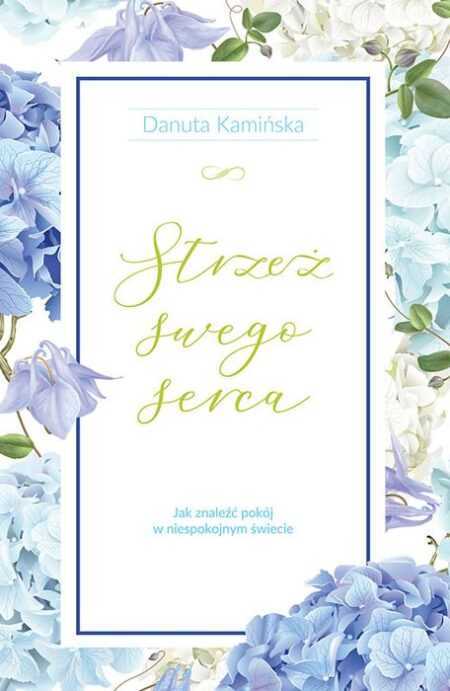 STRZEŻ SWEGO SERCA (Danuta Kamińska)