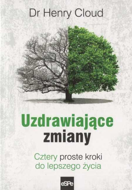 UZDRAWIAJĄCE ZMIANY. Cztery proste kroki do lepszego życia  (Henry Cloud)