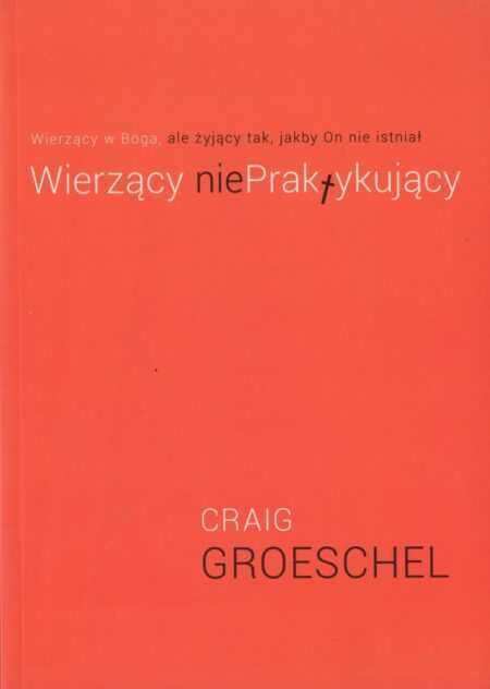WIERZĄCY NIEPRAKTYKUJĄCY  (Craig Groeschel)