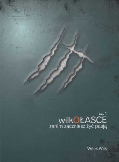 WILK O ŁASCE  cz.1  zanim zaczniesz żyć pasją... (Witek Wilk)  MP3