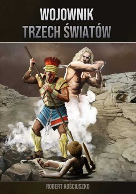 WOJOWNIK TRZECH ŚWIATÓW  (Robert Kościuszko) wszystkie 5 części w jednym tomie