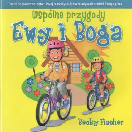 WSPÓLNE PRZYGODY EWY I BOGA  (Becky Fischer)