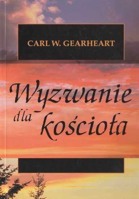 WYZWANIE DLA KOŚCIOŁA  (Carl W. Gearheart)