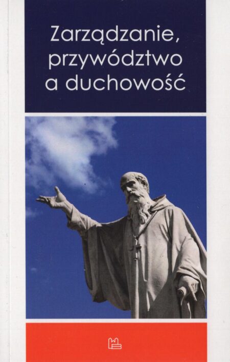 ZARZĄDZANIE, PRZYWÓDZTWO A DUCHOWOŚĆ