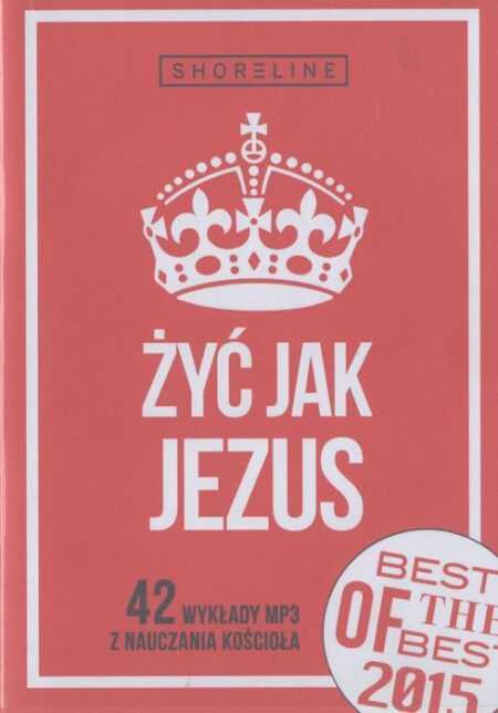 ŻYĆ JAK JEZUS  The Best of 2015 (nauczania z kościoła SHORELINE Częstochowa) 2 x MP3