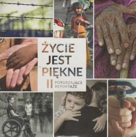 ŻYCIE JEST PIĘKNE II   (poruszające reportaże)