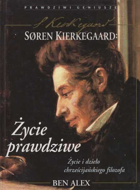 SOREN KIERKEGAARD - ŻYCIE PRAWDZIWE  (Ben Alex)